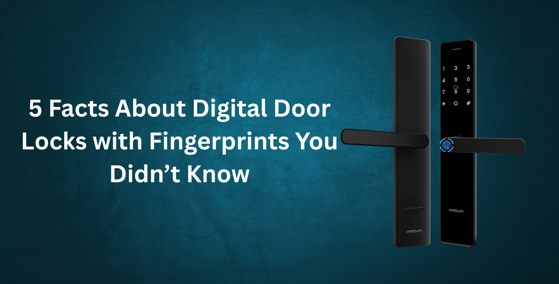 5 Facts About Digital Door Locks with Fingerprints You Must Know