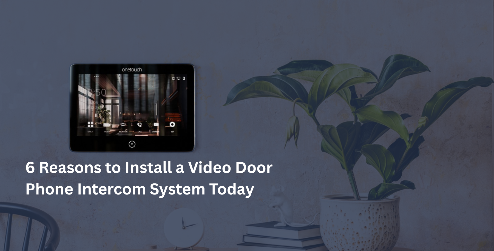 6 Reasons to Install a Video Door Phone Intercom System