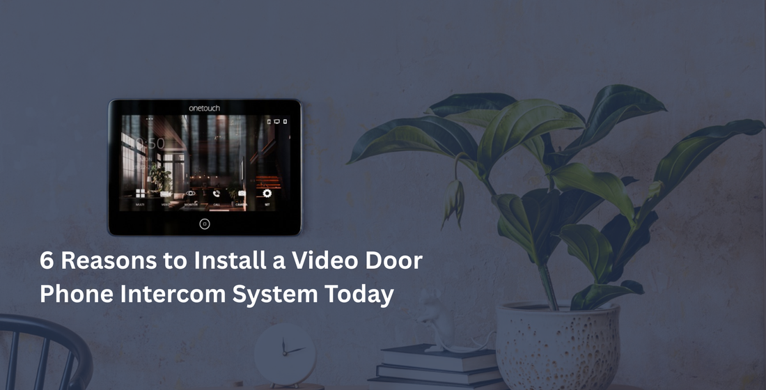 6 Reasons to Install a Video Door Phone Intercom System Today